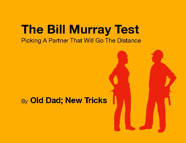 The Bill Murray Test: Picking A Partner That Will Go The Distance
