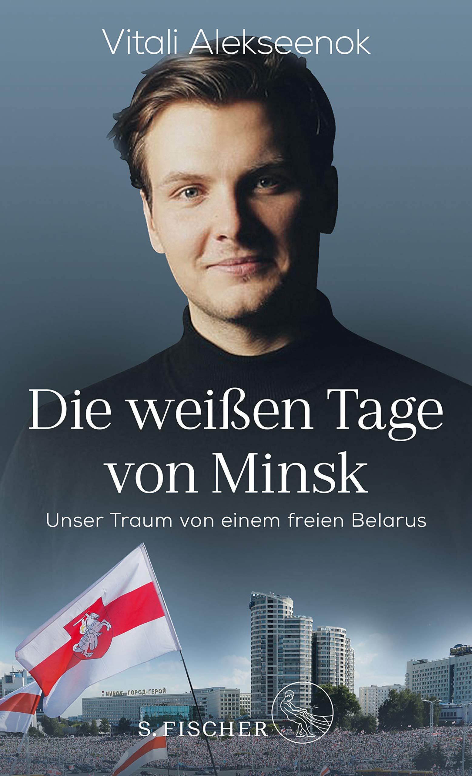 Die weißen Tage von Minsk: Unser Traum von einem freien Belarus (German Edition)