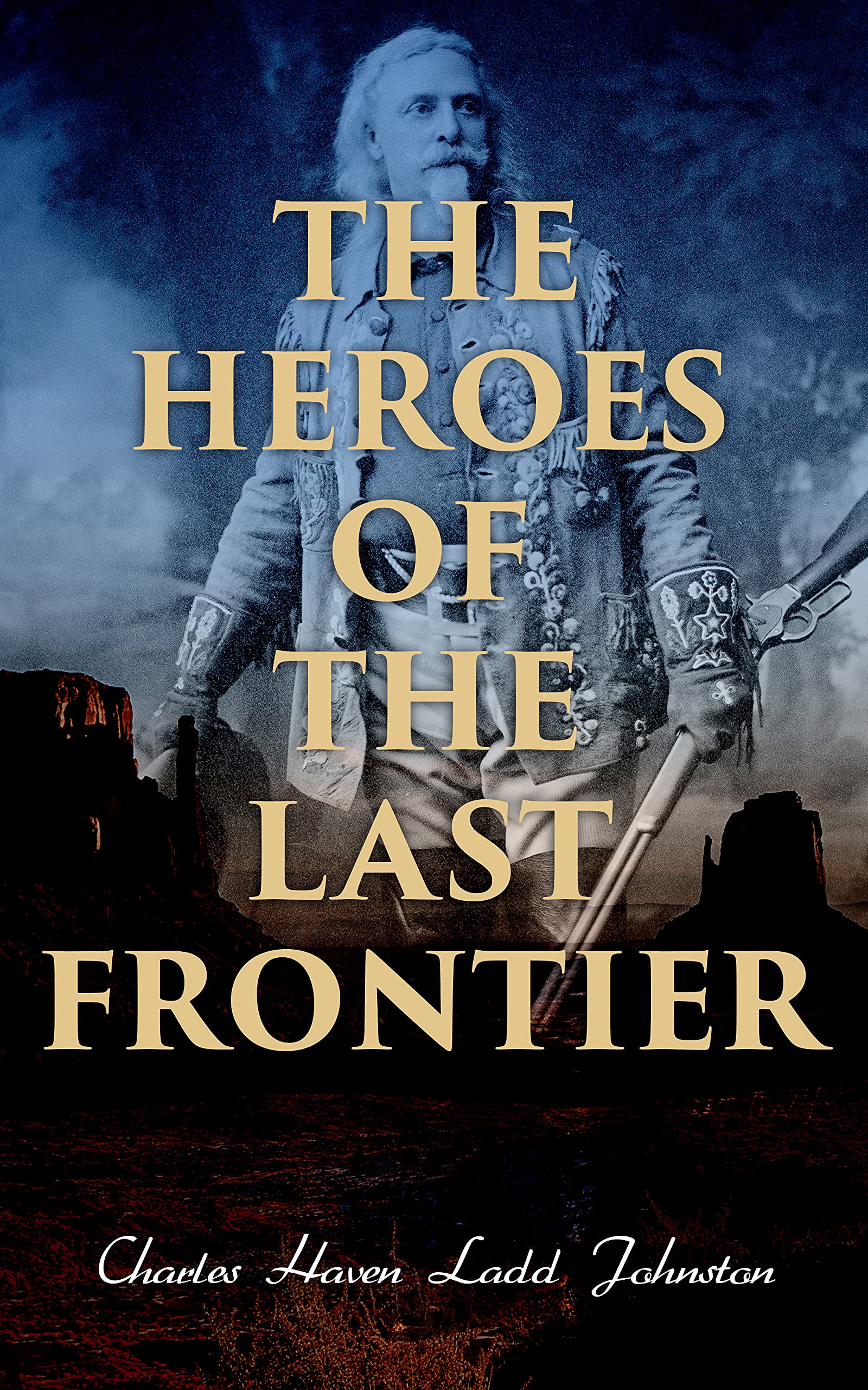 The Heroes of the Last Frontier (Kindle Edition)