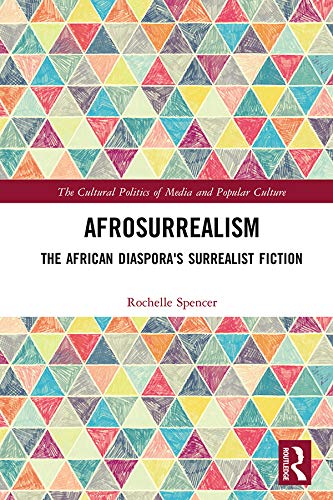 AfroSurrealism: The African Diaspora's Surrealist Fiction (The Cultural Politics of Media and Popular Culture)