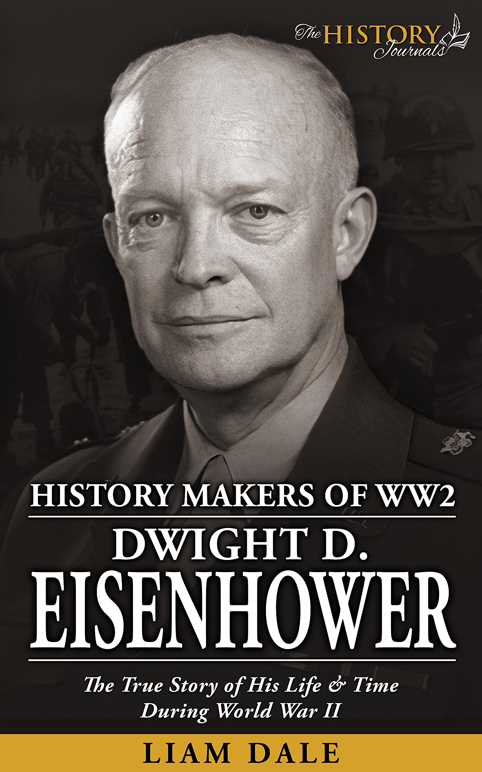 Dwight D. Eisenhower: The True Story of his Life & Time During World War II (Kindle Edition)