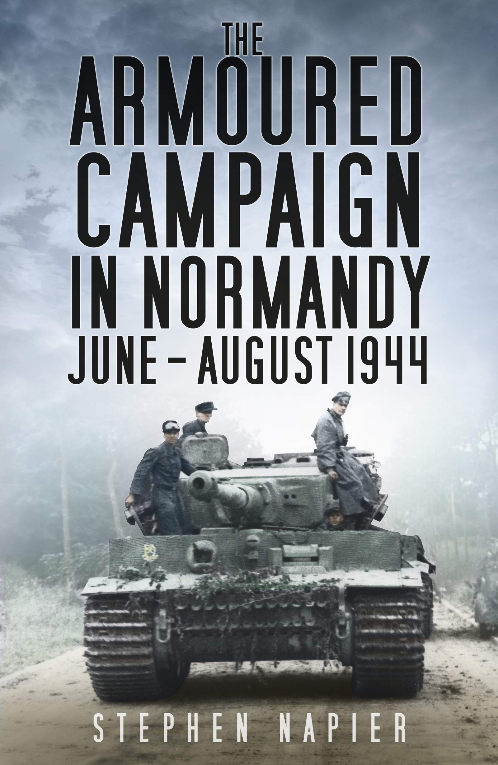 The Armoured Campaign in Normandy: June - August 1944 (Kindle Edition)