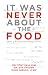 It Was Never About the Food...