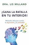 Gana la batalla en tu interior: Métodos eficaces contra la depresión y la ansiedad (Spanish Edition)