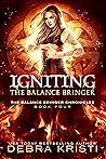 Igniting: The Balance Bringer (The Balance Bringer Chronicles, #4) Igniting: The Balance Bringer (The Balance Bringer Chronicles, #4)