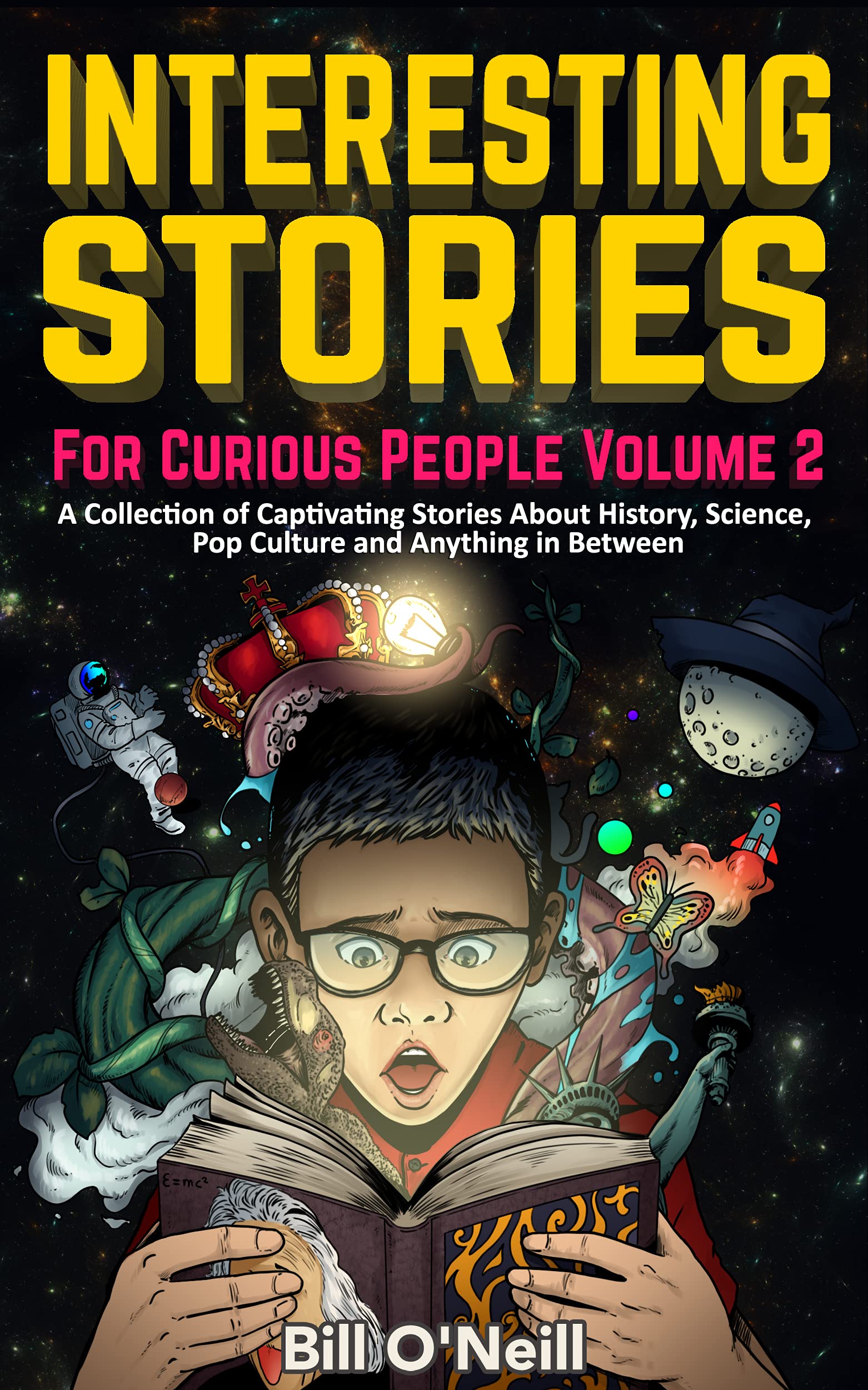 Interesting Stories For Curious People Volume 2: A Collection of Captivating Stories About History, Science, Pop Culture and Anything in Between (Kindle Edition)