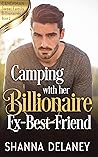 Camping With Her Billionaire Ex-Best-Friend (Candyman Sweet Family Billionaires #2) Camping With Her Billionaire Ex-Best-Friend (Candyman Sweet Family Billionaires #2)