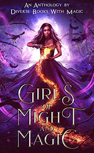 Girls of Might and Magic: Diverse Books with Magic Anthology (Kindle Edition)