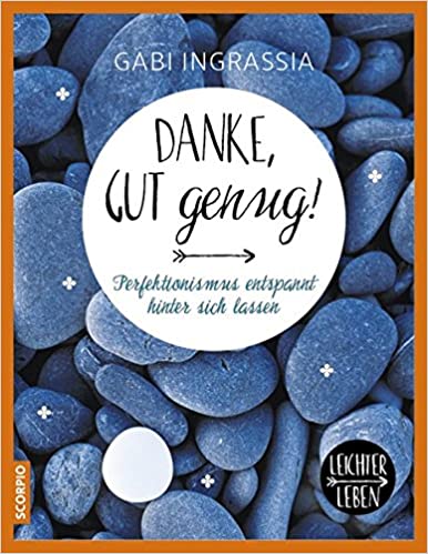 Danke, gut genug! Perfektionismus entspannt hinter sich lassen