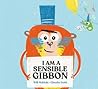 I Am a Sensible Gibbon by Will Mabbitt