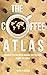 The Coffee Atlas: Different Types of Coffee and How They Are Made Around the World