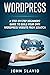 Wordpress: A Step-by-Step Beginners' Guide to Build Your Own WordPress Website from Scratch