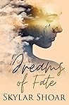 Dreams of Fate by Skylar Shoar