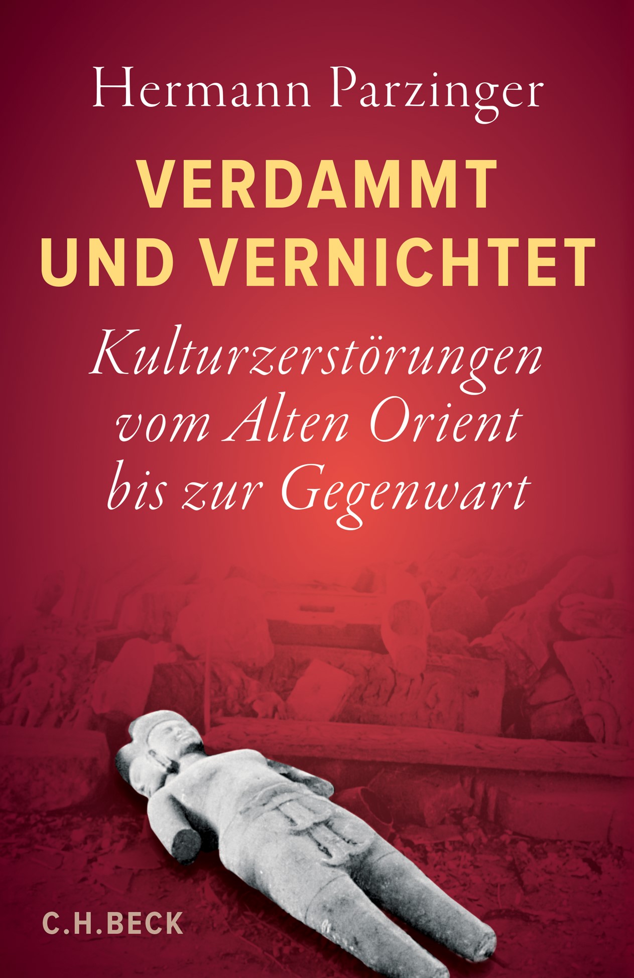 Verdammt und vernichtet - Kulturzerstörung vom alten Orient bis zur Gegenwart