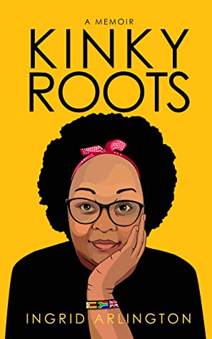 Kinky Roots : A memoir on how I found direction by writing about the themes that most impacted my life
