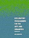 Exploratory Programming for the Arts and Humanities by Nick Montfort