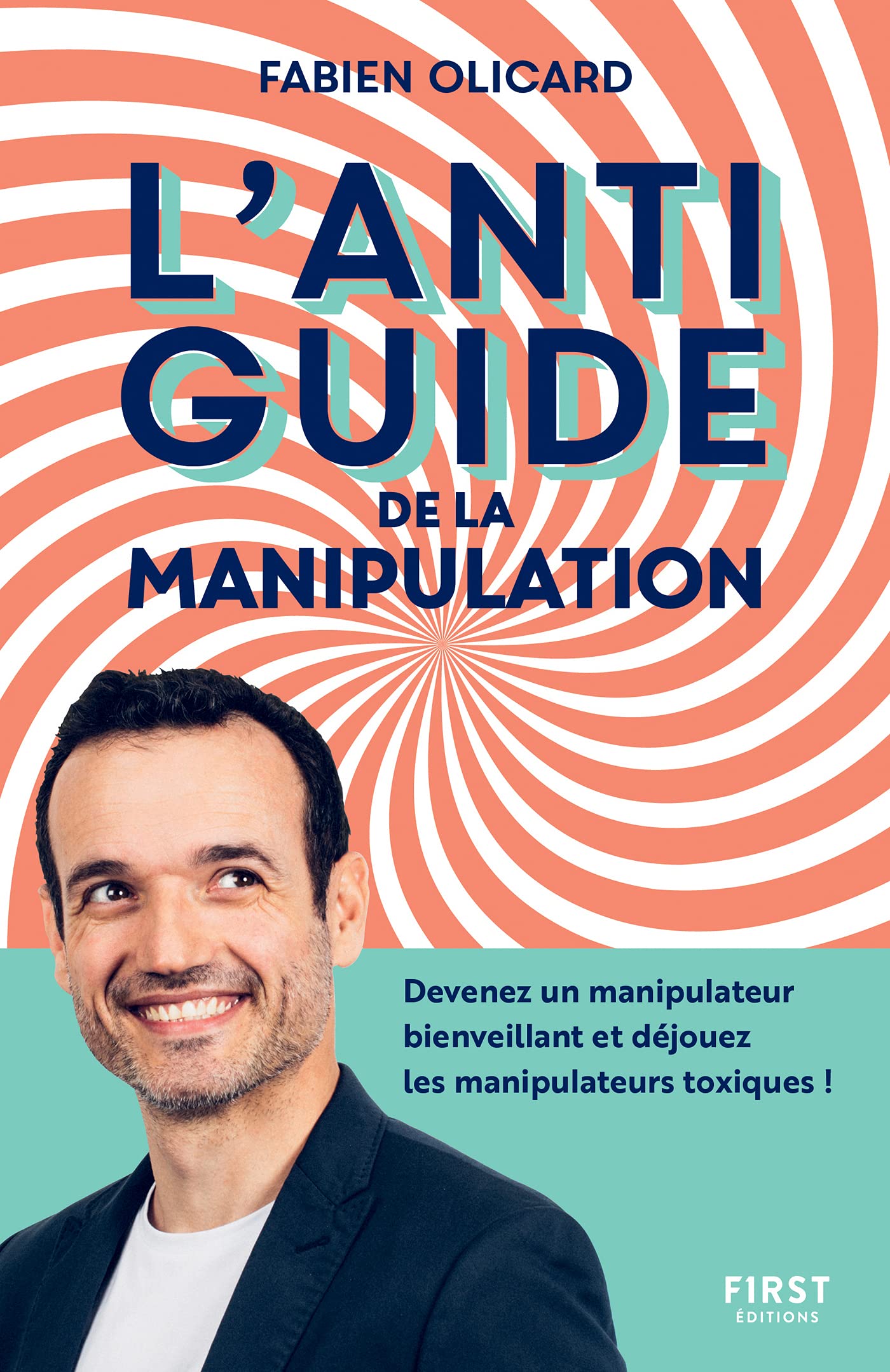 L'antiguide de la manipulation - Devenez un manipulateur bienveillant et déjouez les manipulateurs t (French Edition)