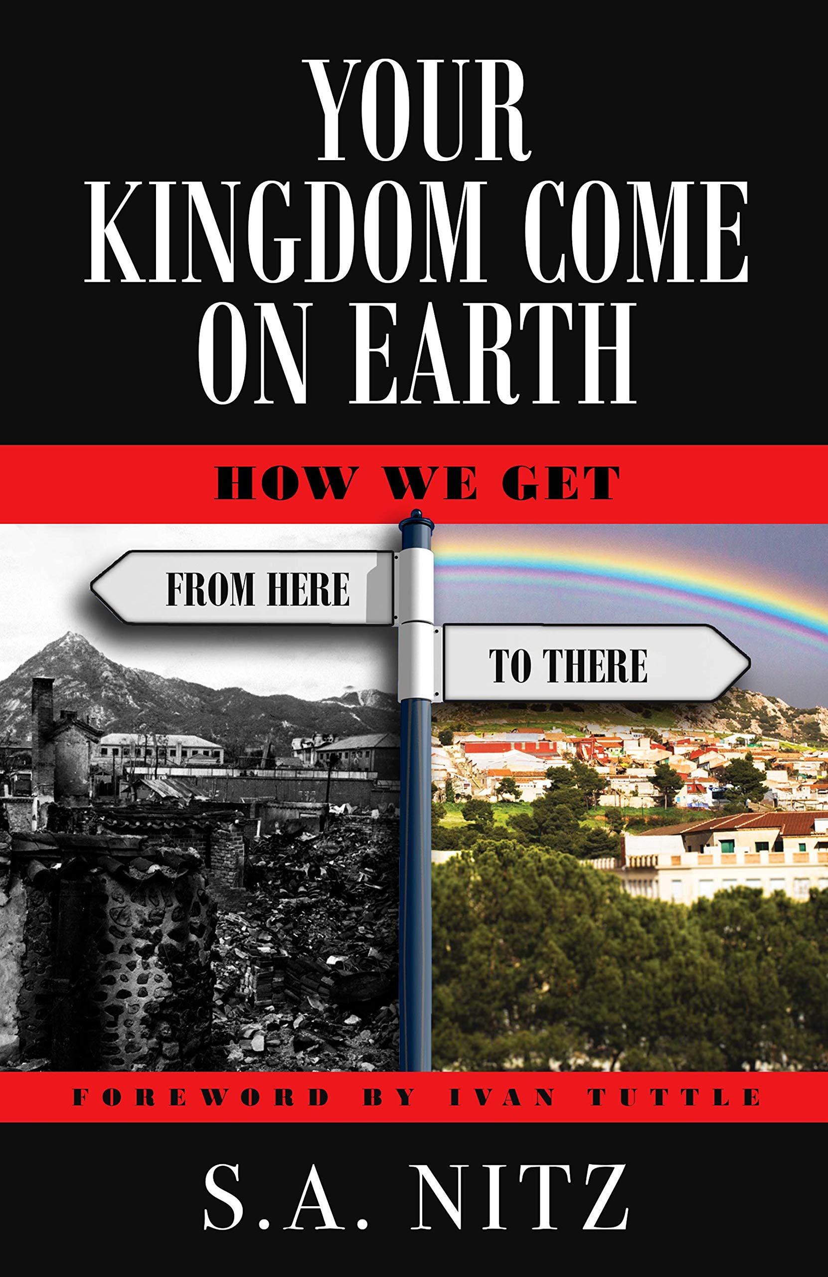 Your Kingdom Come On Earth: How We Get from Here to There