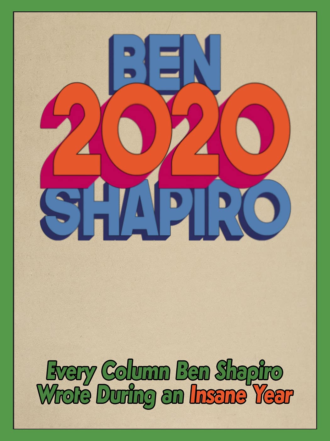 2020: Every Column Ben Shapiro Wrote During an Insane Year (Kindle Edition)