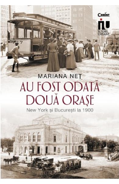 Au fost odată două orașe. New York și București la 1900