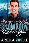Snowbody Like You by Ariella Zoelle