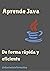 Aprende Java: De forma Rápida y Eficiente (Spanish Edition)
