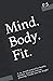 Mind. Body. Fit.: A six mon...