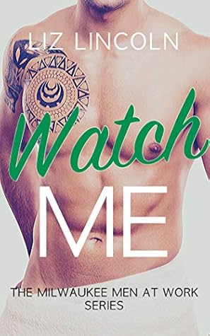 Watch Me (Milwaukee Men at Work #2)