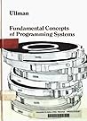 Fundamental Concepts of Programming Systems (Addison-Wesley Series in Computer Science and Information Processing) Fundamental Concepts of Programming Systems (Addison-Wesley Series in Computer Science and Information Processing)