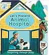 Let's Pretend Animal Hospital by Nicola Edwards