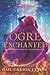 Ogre Enchanted