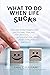 What To Do When Life Sucks by Fran Graham