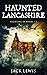 Haunted Lancashire (The Haunting Of #1-3)