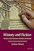 History and Fiction: Writers, Their Research, Worlds and Stories