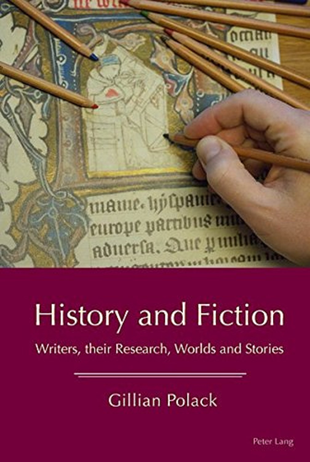 History and Fiction: Writers, Their Research, Worlds and Stories