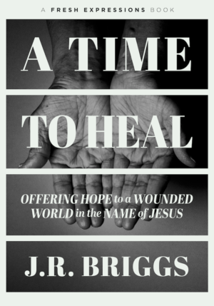 A Time to Heal: Offering Hope to a Wounded World in the Name of Jesus