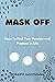 MASK OFF: How To Find Your Passion and Purpose in Life