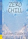 Zero Chill by Carolyn Elizabeth Zero Chill by Carolyn Elizabeth
