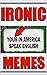 IRONIC M-E-M-E-S: Hilarious...