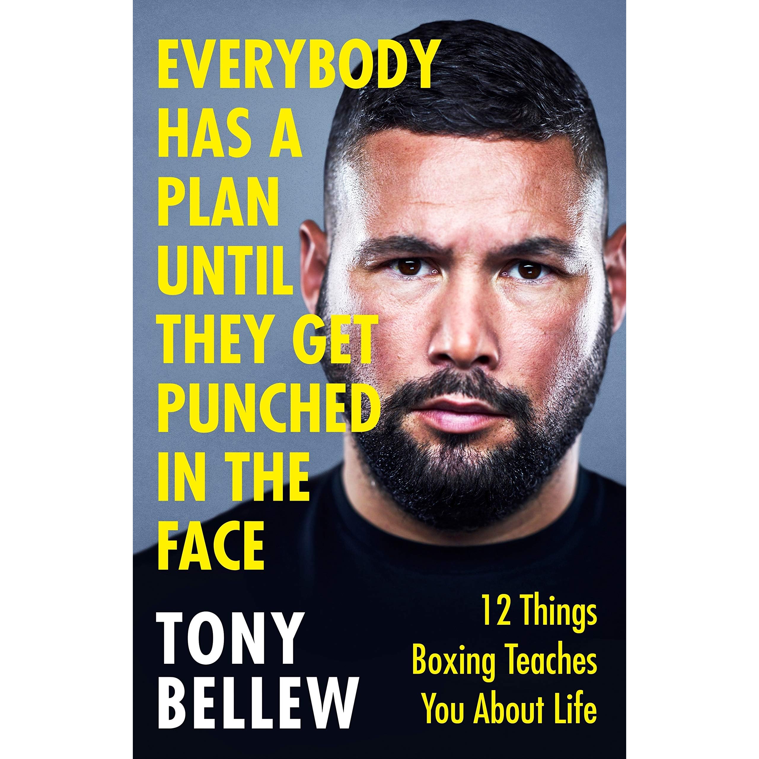 Everybody Has A Plan Until They Get Punched In The Face 12 Things Boxing Teaches You About Life By Tony Bellew