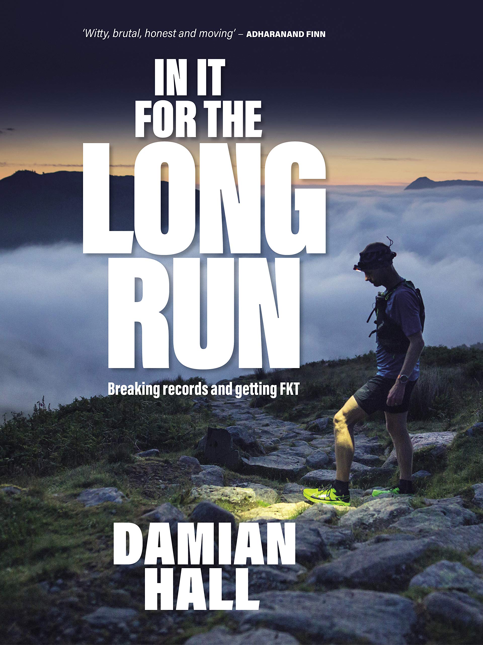 In It for the Long Run: Breaking records and getting FKT (Kindle Edition)