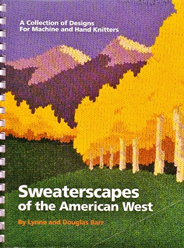 Sweaterscapes of the American West: A Collection of Designs for Machine and Hand Knitters