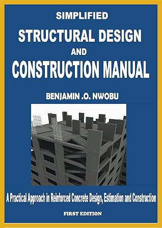 Simplified Structural Design and Construction Manual: A Practical Approach in Reinforced Concrete Design, Estimation and Construction
