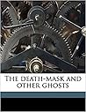The Death Mask: And Other Ghosts