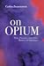 On Opium: Pain, Pleasure, and Other Matters of Substance