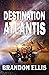 Destination Atlantis: A Sci-Fi Fantasy Technothriller, Ascendant Saga Book 2