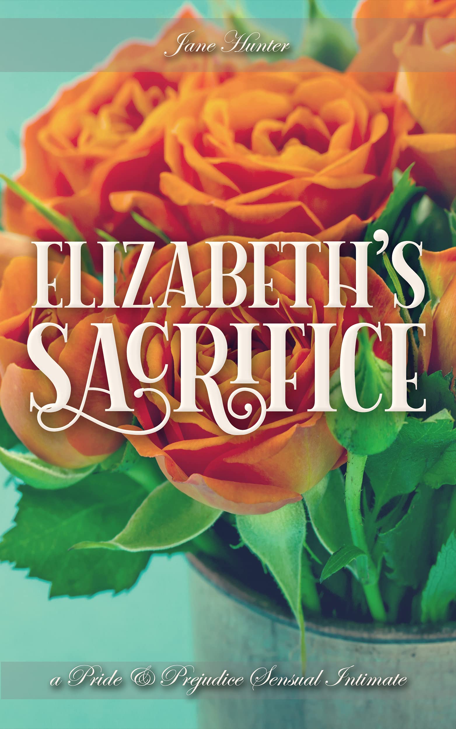 Elizabeth's Sacrifice: A Pride and Prejudice Sensual Intimate (An Accidental Happiness Book 2)