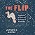 The Flip: Epiphanies of Mind and the Future of Knowledge