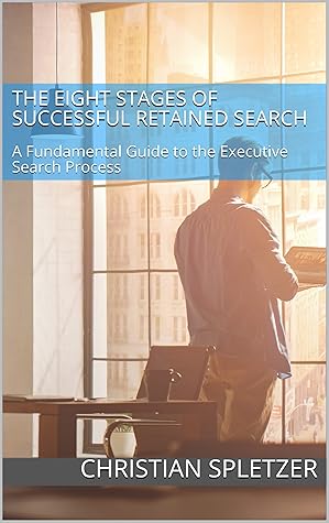 The Eight Stages of Successful Retained Search: A Fundamental Guide to the Executive Search Process