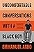 Uncomfortable Conversations with a Black Boy